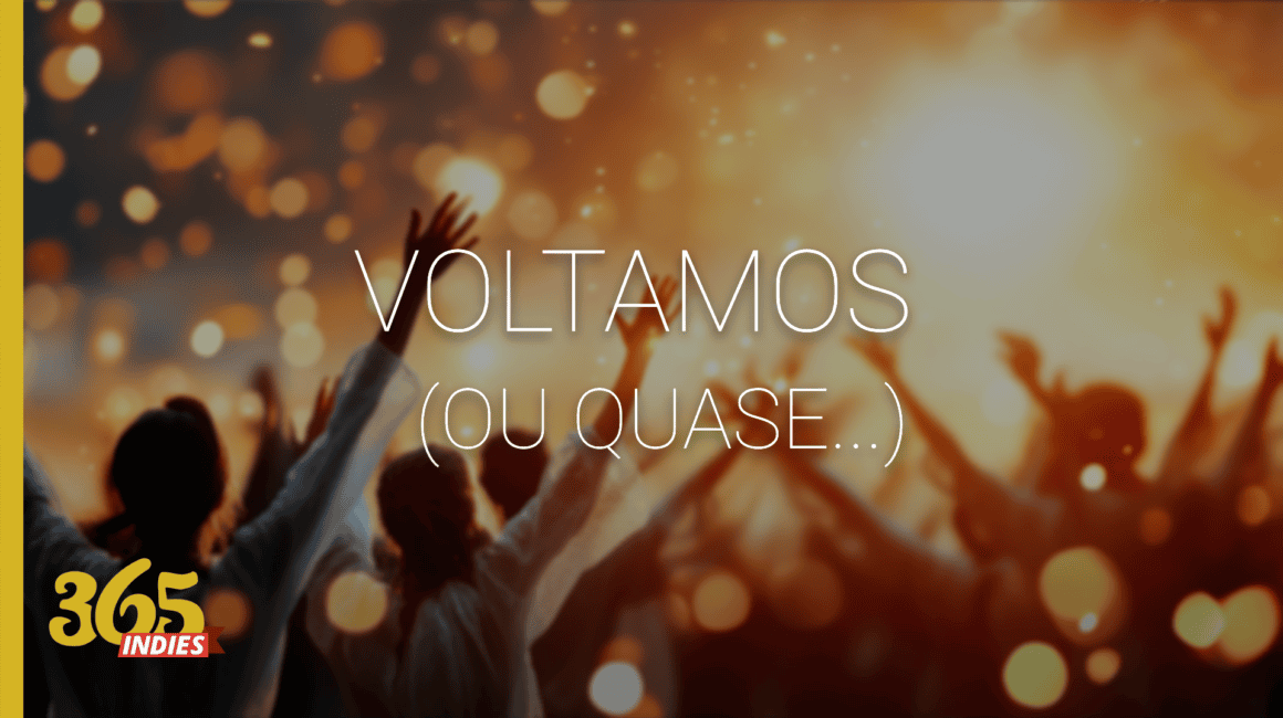 Imagem de capa de O 365 indies está de volta! Ou quase…